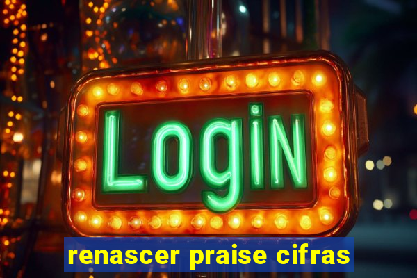 renascer praise cifras